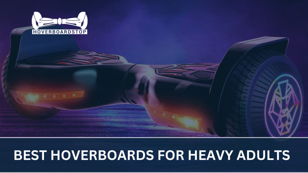 Best Hoverboards For Heavy Adults