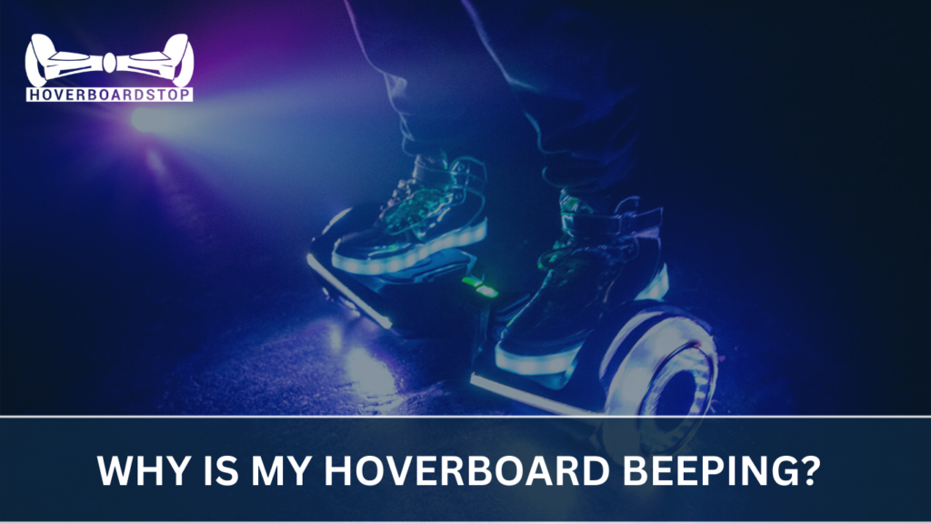 why Is my Hoverboard Beeping?